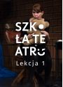 Plakat - Szkoła Teatru - Lekcja 1