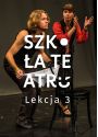 Plakat - Szkoła Teatru - Lekcja 3